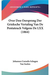 Over Den Oorsprong Der Grieksche Vertaling Van de Pentateuch Volgens de LXX (1864)