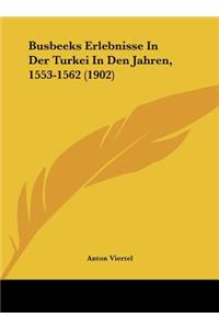 Busbeeks Erlebnisse in Der Turkei in Den Jahren, 1553-1562 (1902)
