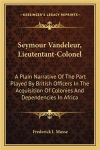 Seymour Vandeleur, Lieutentant-Colonel