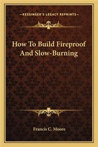 How to Build Fireproof and Slow-Burning