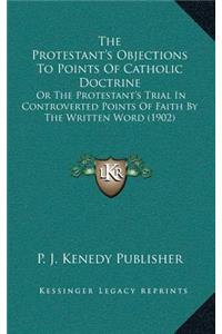 The Protestant's Objections to Points of Catholic Doctrine