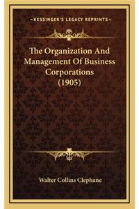 The Organization and Management of Business Corporations (1905)