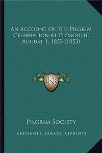 Account of the Pilgrim Celebration at Plymouth, August 1, 1853 (1853)