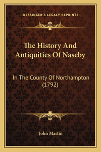 History And Antiquities Of Naseby