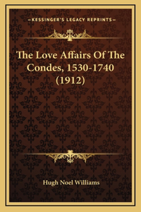Love Affairs Of The Condes, 1530-1740 (1912)