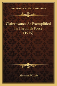 Clairvoyance As Exemplified In The Fifth Force (1915)