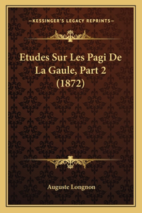 Etudes Sur Les Pagi De La Gaule, Part 2 (1872)