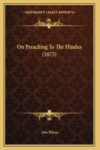 On Preaching To The Hindus (1873)