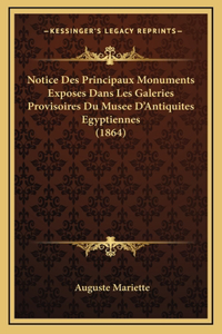 Notice Des Principaux Monuments Exposes Dans Les Galeries Provisoires Du Musee D'Antiquites Egyptiennes (1864)