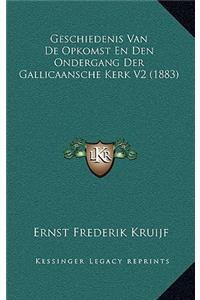 Geschiedenis Van de Opkomst En Den Ondergang Der Gallicaansche Kerk V2 (1883)