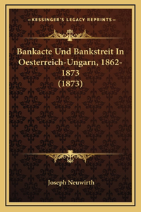 Bankacte Und Bankstreit in Oesterreich-Ungarn, 1862-1873 (1873)