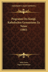 Programm Des Konigl. Katholischen Gymnasiums Zu Neisse (1883)