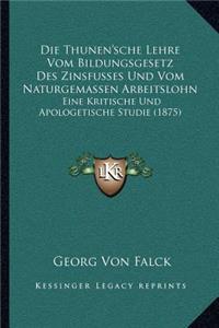 Thunen'sche Lehre Vom Bildungsgesetz Des Zinsfusses Und Vom Naturgemassen Arbeitslohn