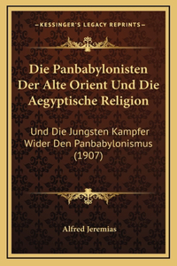 Die Panbabylonisten Der Alte Orient Und Die Aegyptische Religion