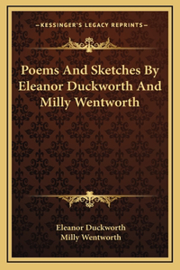 Poems And Sketches By Eleanor Duckworth And Milly Wentworth