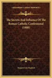 The Secrets And Influence Of The Roman Catholic Confessional (1888)