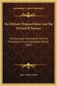 Divinely Prepared Ruler And The Fit End Of Treason