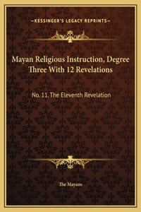 Mayan Religious Instruction, Degree Three With 12 Revelations