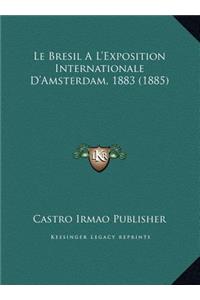 Le Bresil A L'Exposition Internationale D'Amsterdam, 1883 (1885)