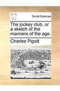Jockey Club, or a Sketch of the Manners of the Age.