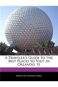 A Traveler's Guide to the Best Places to Visit in Orlando, FL