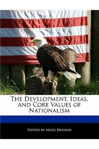 The Development, Ideas, and Core Values of Nationalism