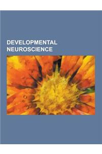 Developmental Neuroscience: Agrin, Angiopoietin Receptor, Arrested Development, Autism Spectrum, Axon Guidance, Brain-Derived Neurotrophic Factor,