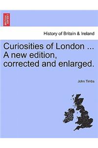Curiosities of London ... A new edition, corrected and enlarged.