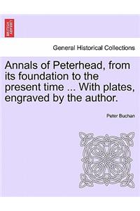 Annals of Peterhead, from Its Foundation to the Present Time ... with Plates, Engraved by the Author.