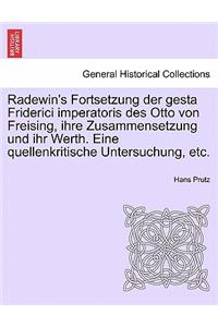 Radewin's Fortsetzung Der Gesta Friderici Imperatoris Des Otto Von Freising, Ihre Zusammensetzung Und Ihr Werth. Eine Quellenkritische Untersuchung, Etc.