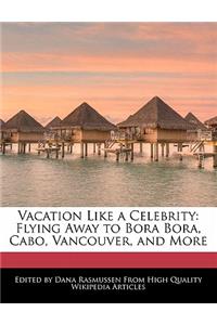 Vacation Like a Celebrity