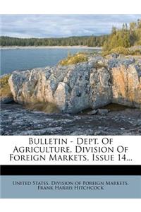 Bulletin - Dept. of Agriculture, Division of Foreign Markets, Issue 14...