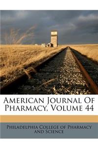 American Journal Of Pharmacy, Volume 44