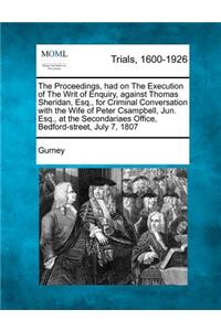 Proceedings, Had on the Execution of the Writ of Enquiry, Against Thomas Sheridan, Esq., for Criminal Conversation with the Wife of Peter Csampbel