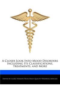 A Closer Look Into Mood Disorders Including Its Classifications, Treatments, and More