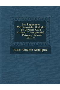 Regimenes Matrimoniales (Estudio de Derecho Civil Chileno y Comparado).