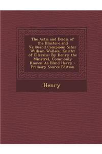 The Actis and Deidis of the Illustere and Vailoeand Campioun Schir William Wallace, Knicht of Ellerslie