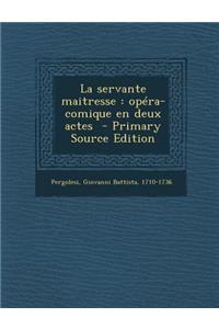La Servante Maitresse: Opera-Comique En Deux Actes
