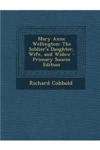 Mary Anne Wellington: The Soldier's Daughter, Wife, and Widow