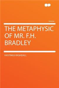 The Metaphysic of Mr. F.H. Bradley