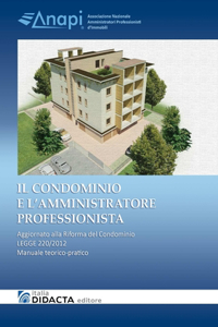 CONDOMINIO E L'AMMINISTRATORE PROFESSIONISTA. Aggiornato alla Riforma del Condominio - LEGGE 220/2012