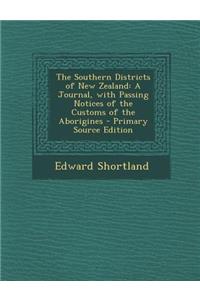 The Southern Districts of New Zealand: A Journal, with Passing Notices of the Customs of the Aborigines