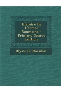 Histoire de L'Armee Roumaine - Primary Source Edition