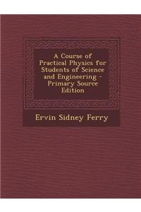A Course of Practical Physics for Students of Science and Engineering