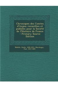Chroniques des Comtes d'Anjou; recueillies et publiées pour la Société de l'Histoire de France