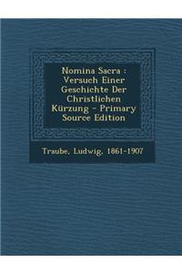 Nomina Sacra: Versuch Einer Geschichte Der Christlichen Kurzung