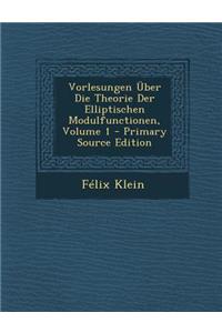 Vorlesungen Uber Die Theorie Der Elliptischen Modulfunctionen, Volume 1 - Primary Source Edition