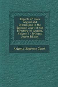 Reports of Cases Argued and Determined in the Supreme Court of the Territory of Arizona, Volume 2