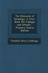 The Elements of Sociology: A Text-Book for Colleges and Schools