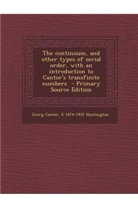 The Continuum, and Other Types of Serial Order, with an Introduction to Cantor's Transfinite Numbers - Primary Source Edition